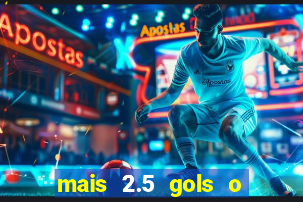 mais 2.5 gols o que significa
